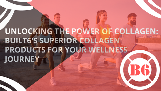 Unlocking the Power of Collagen: BUILT6's Superior Collagen Products for Your Wellness Journey